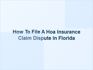 How to File an Hoa Insurance Claim Dispute in Florida