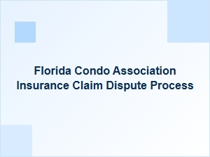 Understanding Florida Condo Association Insurance Claim Disputes