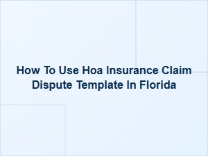 How to Use an Hoa Insurance Claim Dispute Template in Florida